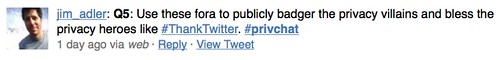 Use these fora to publicly badger the privacy villains and bless the privacy heroes like #ThankTwitter.