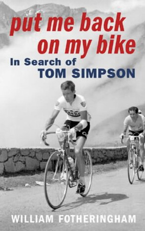 Put Me Back On My Bike: In Search of Tom Simpson 