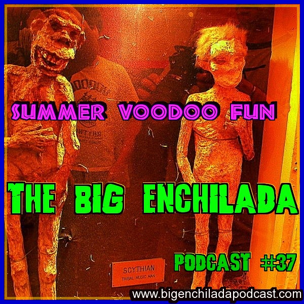 PODCAST 37: Summer Voodoo Fun