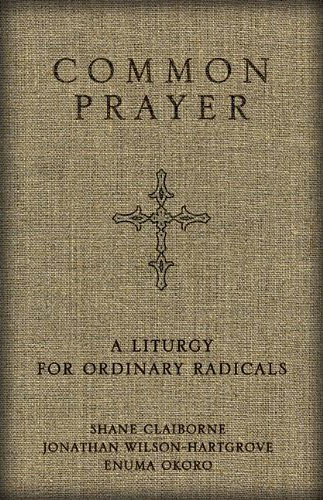 common prayer a liturgy for ordinary radicals shane claiborne jonathan wislson-hartgrove