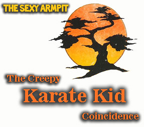 Sexy Armpit's Karate Kid Coincidence