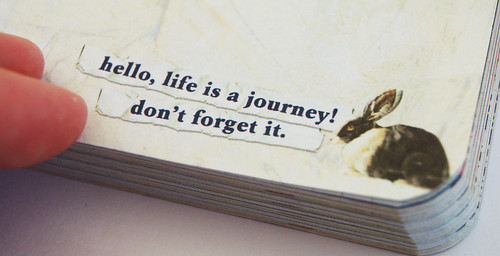 Life is a journey, don't your forget it!