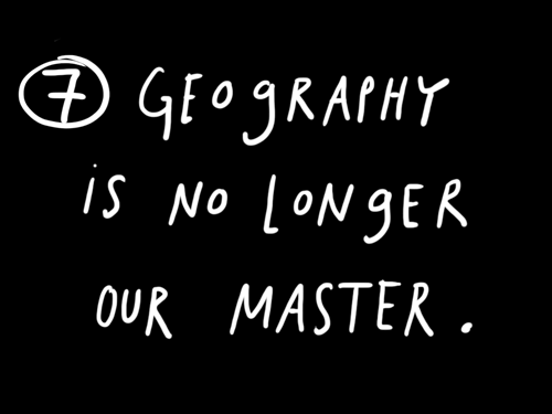 Geography is no longer our master.