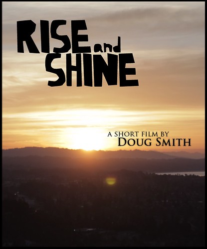 "Rise and Shine" a short film by Doug Smith