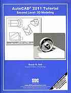 Autocad 2011 Tutorial - Second Level: 3d Modeling. by BMC Miami Library New Titles