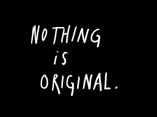 Nothing is original.