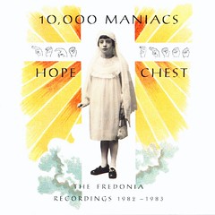 10,000 Maniacs - Hope Chest: The Fredonia Recordings 1982-1983