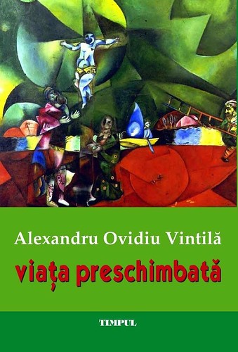 Un nou volum de versuri semnat Alexandru Ovidiu Vintilă: „Viaţa preschimbată”