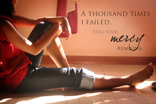 A thousand times I failed, still your mercy remains ♥