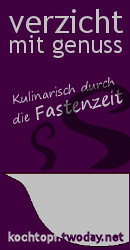 Blog-Event LXV - Verzicht mit Genuss - Kulinarisch durch die Fastenzeit (Einsendeschluss 15. März 2011)