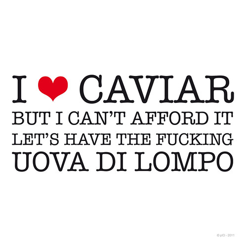I can't afford caviar