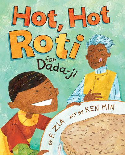 Hot Hot Roti for Dada ji by F. Zia, illustrated by Ken Min