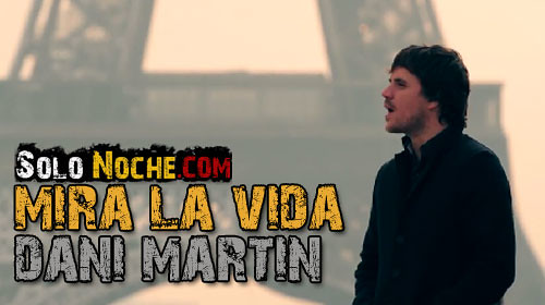 Dani Martín- Mira la vida.