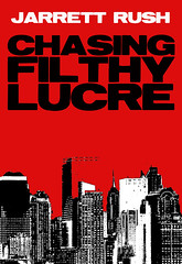 Chasing Filthy Lucre by Jarrett Rush
