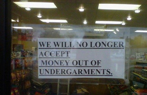 WE WILL NO LONGER ACCEPT MONEY OUT OF UNDERGARMENTS.