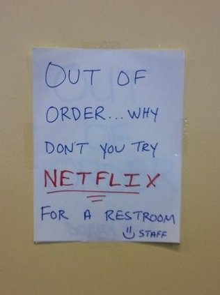 Out of order...why don't you try NETFLIX for a restroom :) STAFF