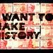 $ i want to make history [not money]