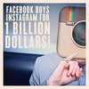 Facebook buying Instagram for "1 BILLION dollars"
