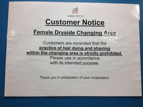 Customer Notice: Female Dryside Changing Area - Customers are reminded that the practice of hair dying [sic] and shaving within the changing area is strictly prohibited. Please use in accordance with its intended purpose. Thank you in anticipation of your cooperation