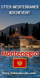 17ter mediterraner Kochevent - Montenegro - tobias kocht! - 10.02.2011-10.03.2011