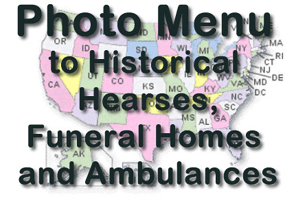 Main Menu to Hundreds of Historical Photos of Professional Cars, Funeral Homes, Mortuaries, Hearses, and early Ambulances from across the US by Dr. Jim Moshinskie
