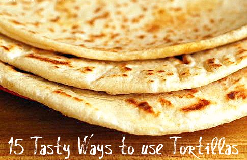 15 Tasty Ways to use Tortillas